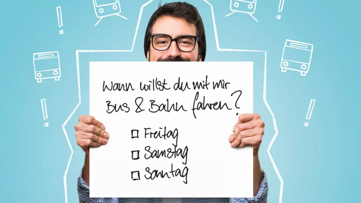 Ein Mann fragt mit einem Schild "Wann willst du mit mir Bus und Bahn fahren?" Freitag, Samstag oder Sonntag?